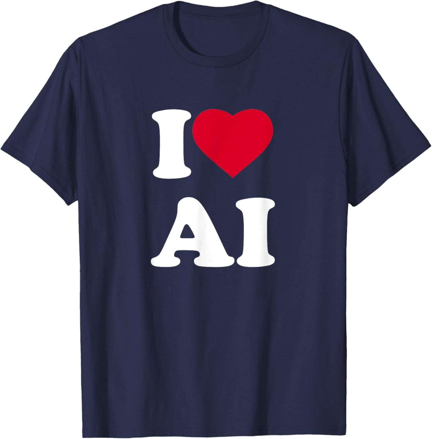 I Love Ai I Heart Ai Lover Artificial Intelligence T-Shirt - T-Shirt | Navy