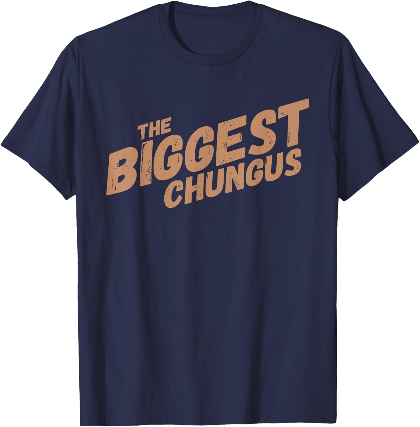Biggest Chungus Funny Meme Shirt Trending Internet Quote T-Shirt - T-Shirt | Navy
