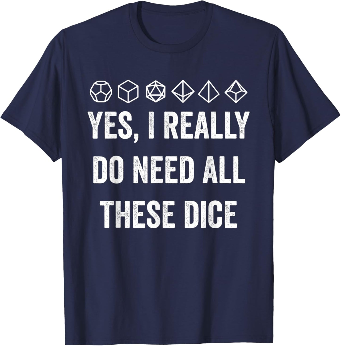 Yes I Really Do Need All These Dice Funny Game Statement T-Shirt - T-Shirt | Navy