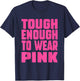 Tough Enough To Wear Pink Funny Pink Men Women Kids T-Shirt - T-Shirt | Navy