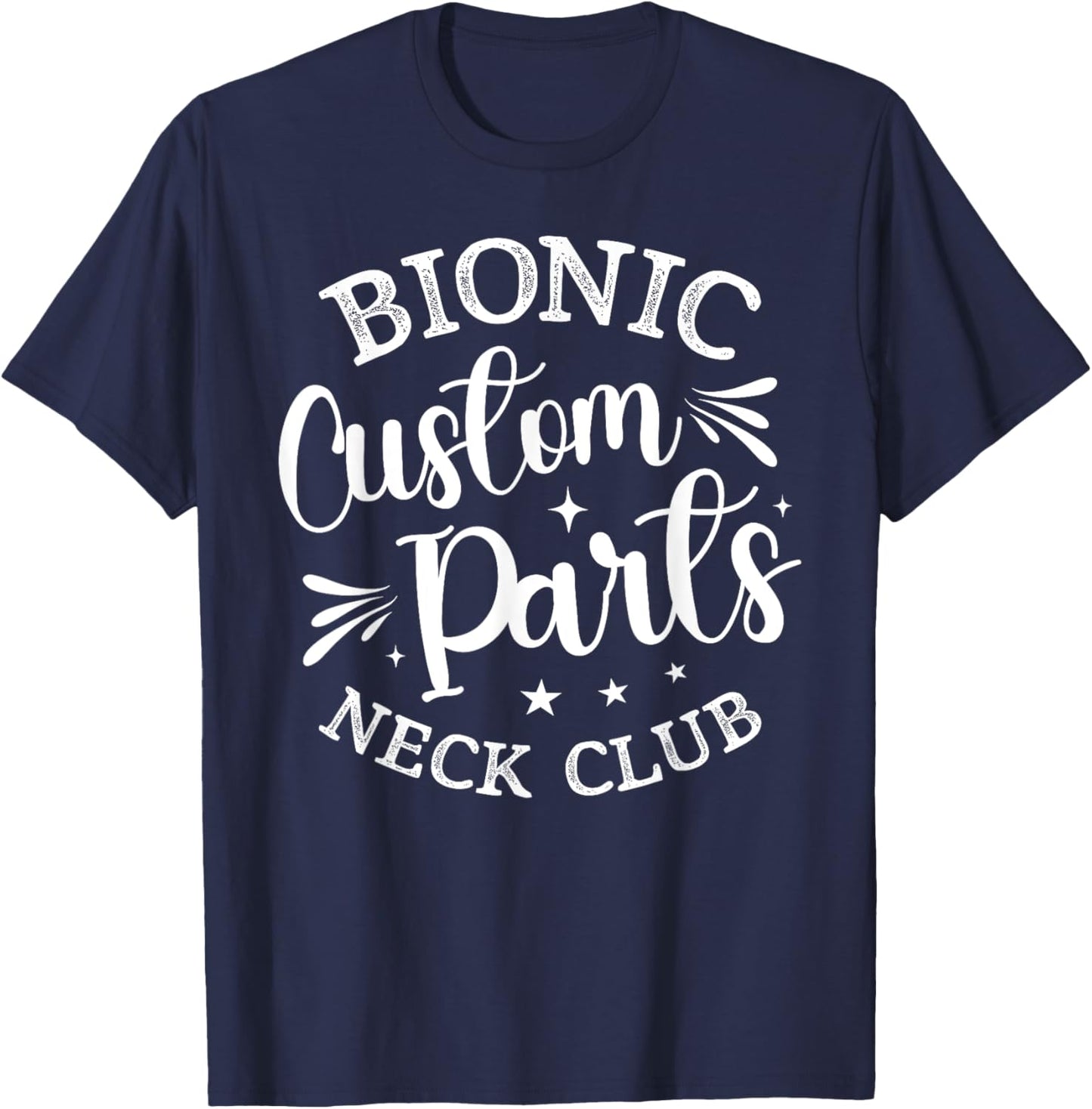 Bionic Custom Parts Neck Club Gift Funny Post Neck Surgery T-Shirt - T-Shirt | Navy