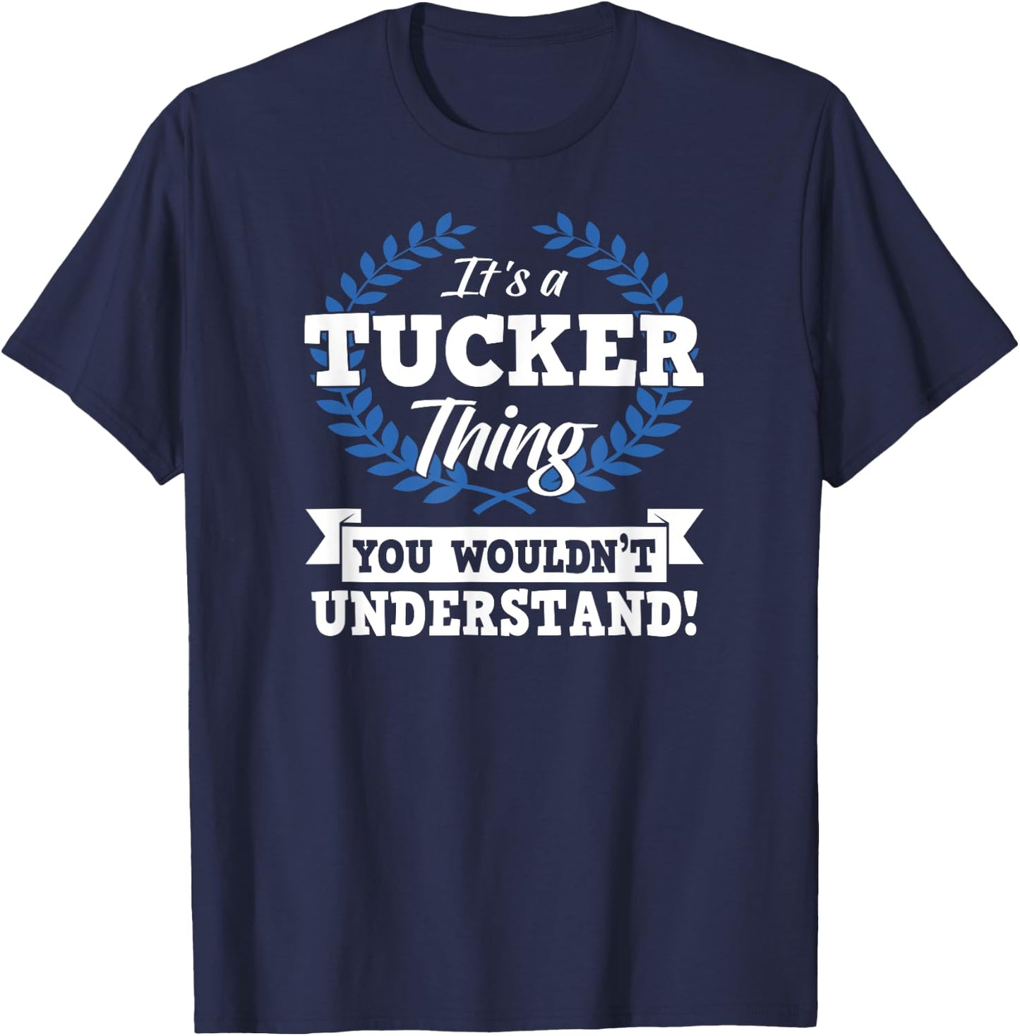 It's A Tucker Thing You Wouldn't Understand Name T-Shirt - T-Shirt | Navy