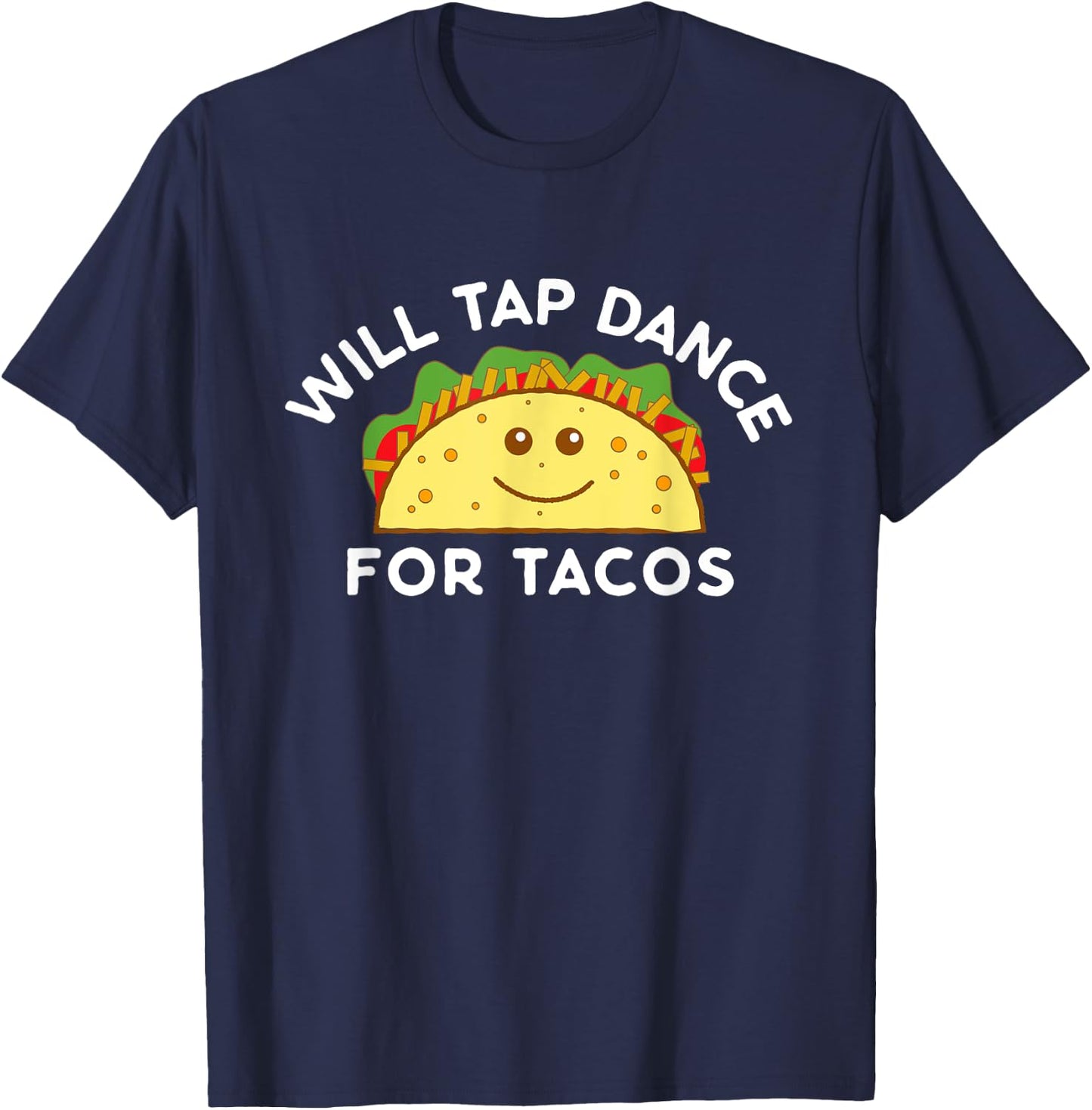Will Tap Dance For Tacos Funny Dancer Saying Joke Gift T-Shirt - T-Shirt | Navy