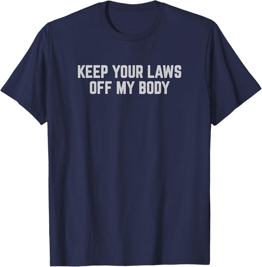 Keep Your Laws Off My Body Pro Choice Feminist T-Shirt - T-Shirt | Navy