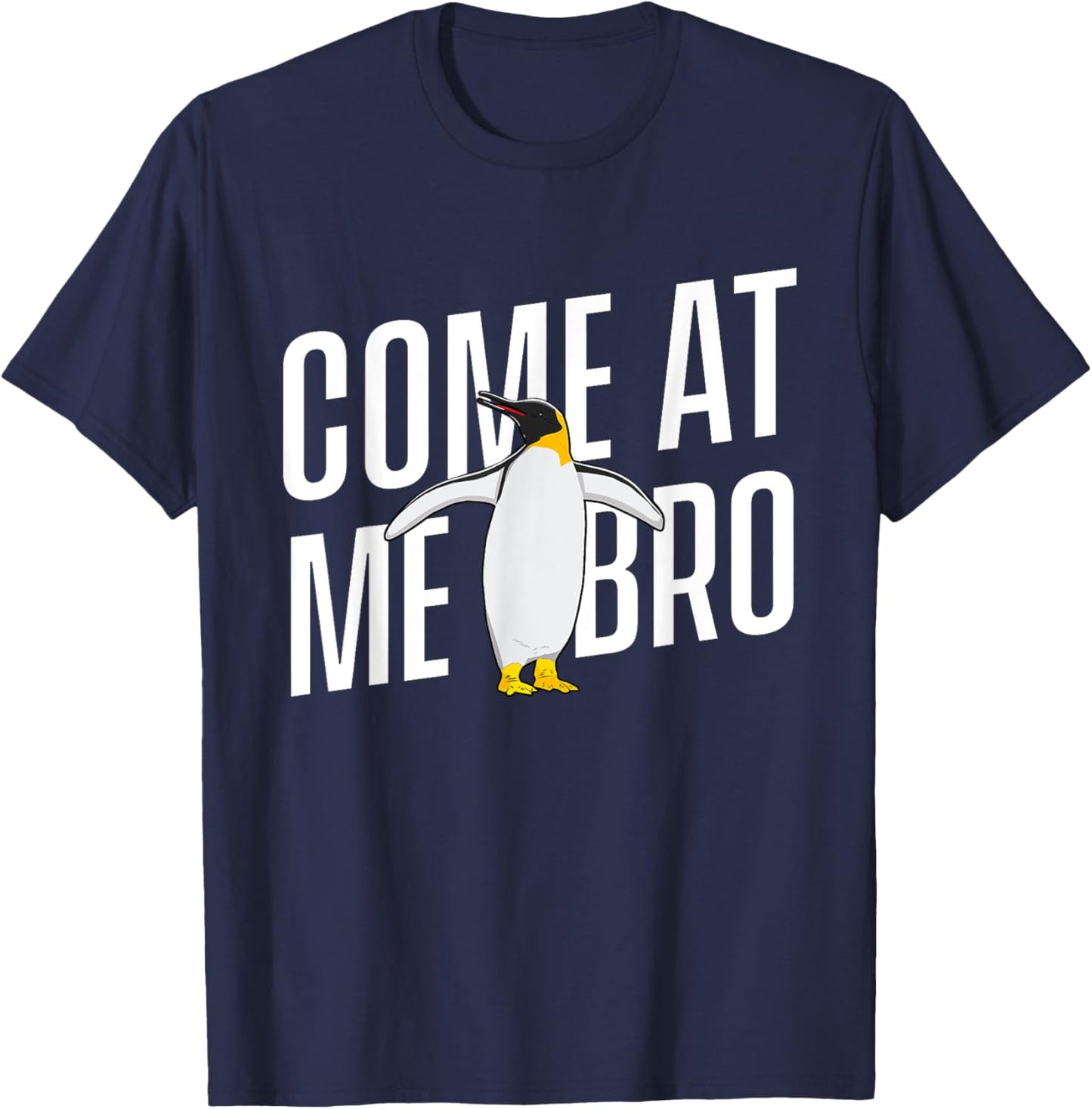 Come At Me Bro - Penguin Lover Bird Watcher Aquatic Bird T-Shirt - T-Shirt | Navy