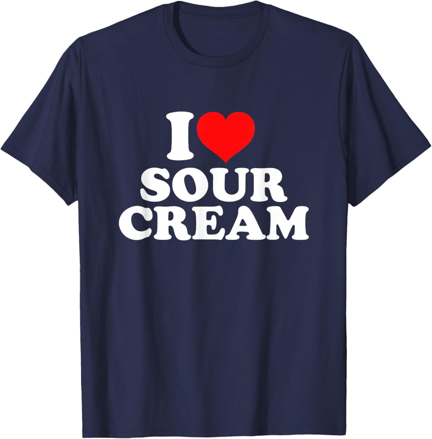 I Love Sour Cream T-Shirt - T-Shirt | Navy