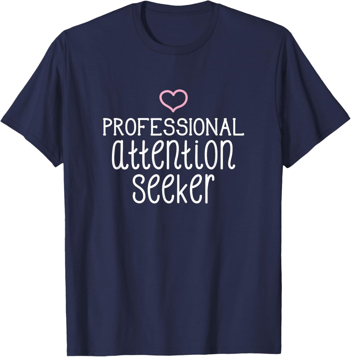 Professional Attention Seeker pink heart funny T-Shirt - T-Shirt | Navy
