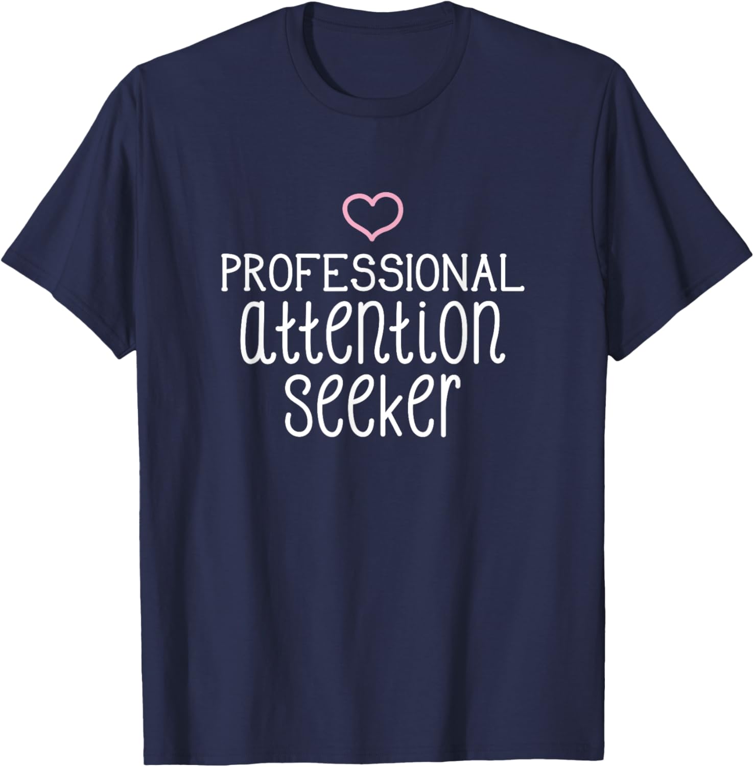 Professional Attention Seeker pink heart funny T-Shirt - T-Shirt | Navy