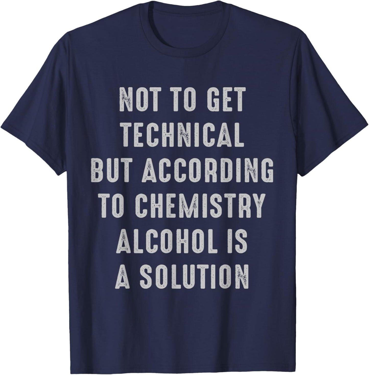 Not to Get Technical Alcohol is a Solution alcohol T-Shirt - T-Shirt | Navy