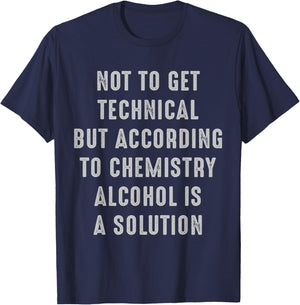 Not to Get Technical Alcohol is a Solution alcohol T-Shirt - T-Shirt | Navy