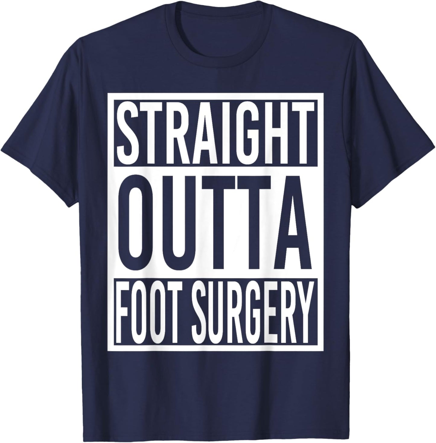 Straight Outta Foot Surgery T-Shirt - T-Shirt | Navy