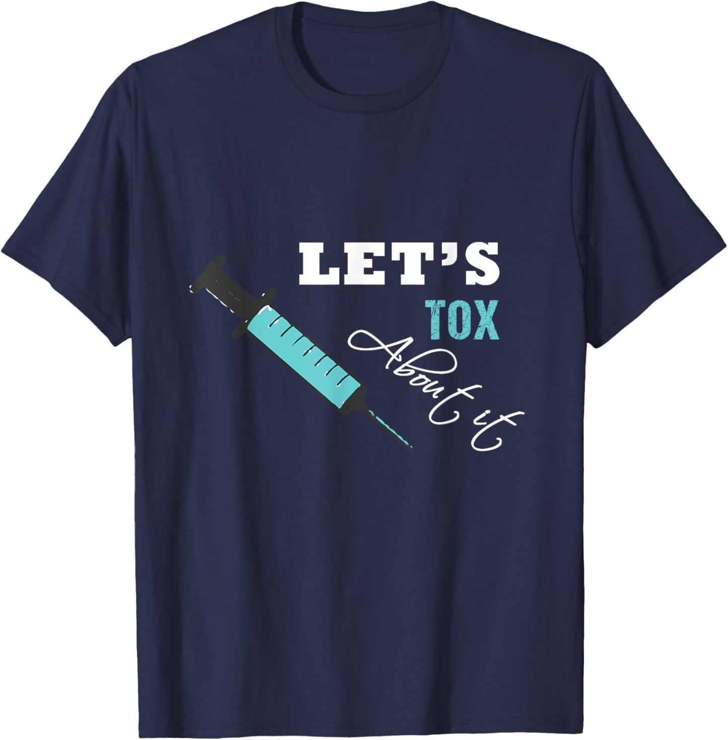 Let's Tox About It Funny Botox Nurse Injector Syringe T-Shirt - T-Shirt | Navy