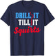 Ice Fishing Gift Drill It Till It Squirts Drill Auger Saying T-Shirt - T-Shirt | Navy