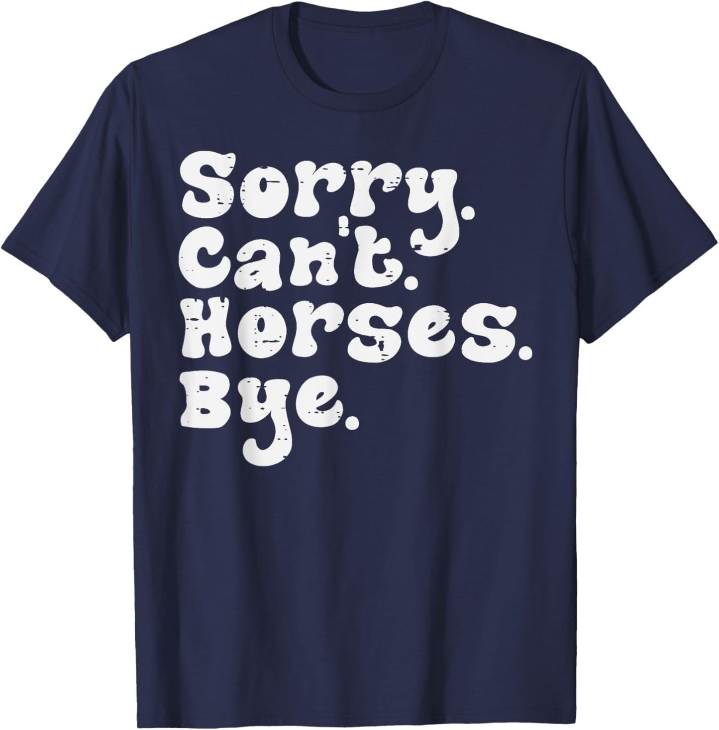 Sorry Cant Horses Bye Funny Equestrian Women Girls Kids Teen T-Shirt - T-Shirt | Navy