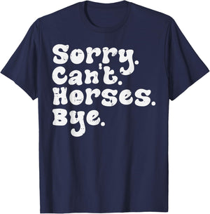 Sorry Cant Horses Bye Funny Equestrian Women Girls Kids Teen T-Shirt - T-Shirt | Navy