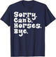 Sorry Cant Horses Bye Funny Equestrian Women Girls Kids Teen T-Shirt - T-Shirt | Navy