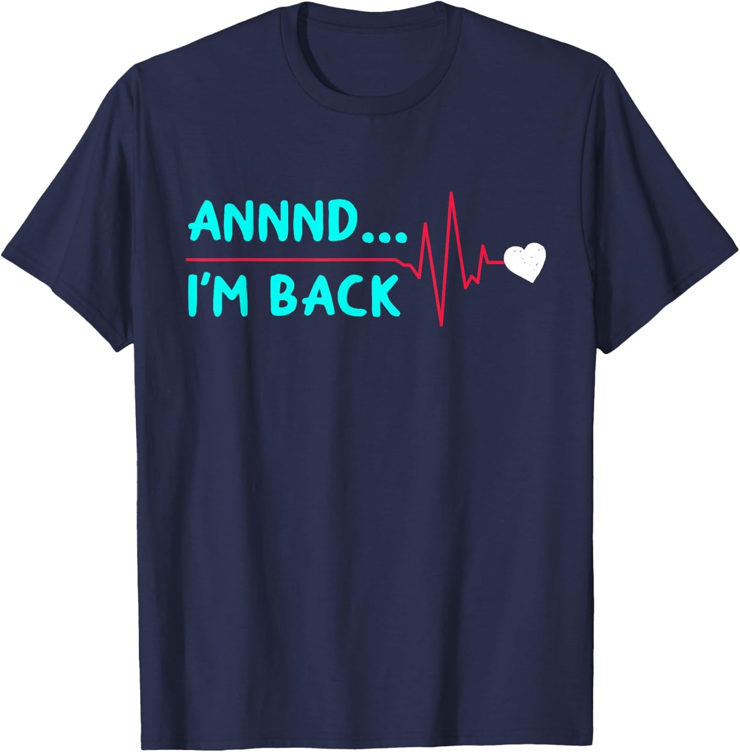 Annnd... I'm Back Funny Heart Surgery Heart Attack Survivor T-Shirt - T-Shirt | Navy