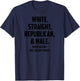 White Straight Republican & Male How Else Can I Piss You Off T-Shirt - T-Shirt | Navy
