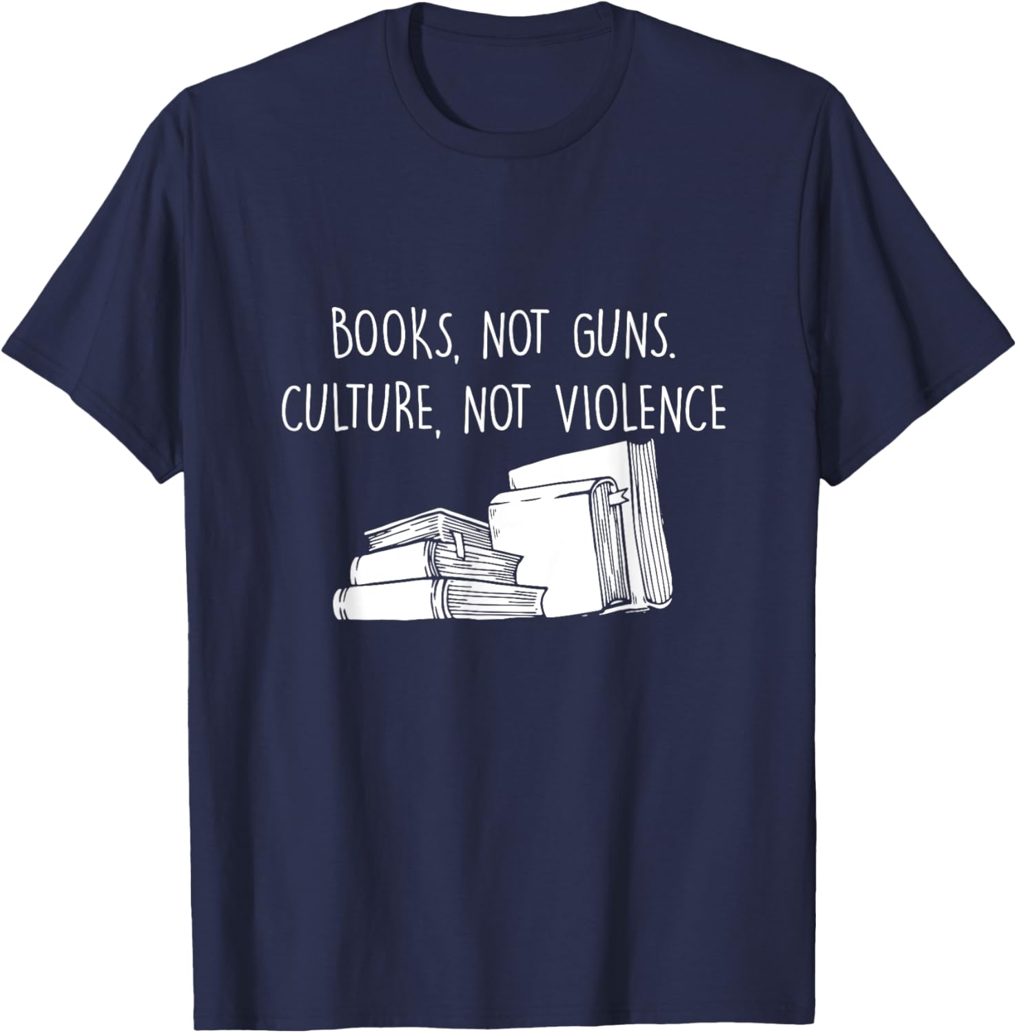 Books Not Guns Culture Not Violence Book Literature Gift T-Shirt - T-Shirt | Navy