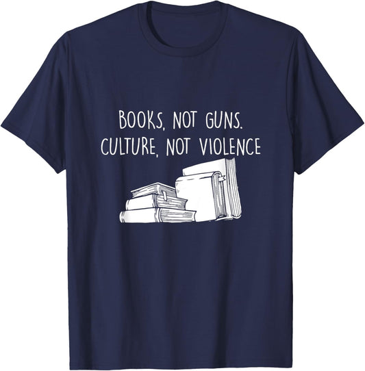 Books Not Guns Culture Not Violence Book Literature Gift T-Shirt - T-Shirt | Navy