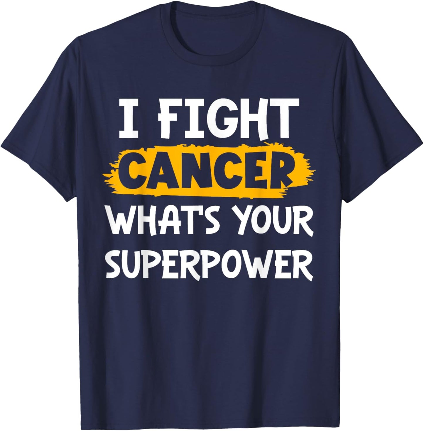 I Fight Cancer What's Your Superpower Funny Cancer Fighting T-Shirt - T-Shirt | Navy