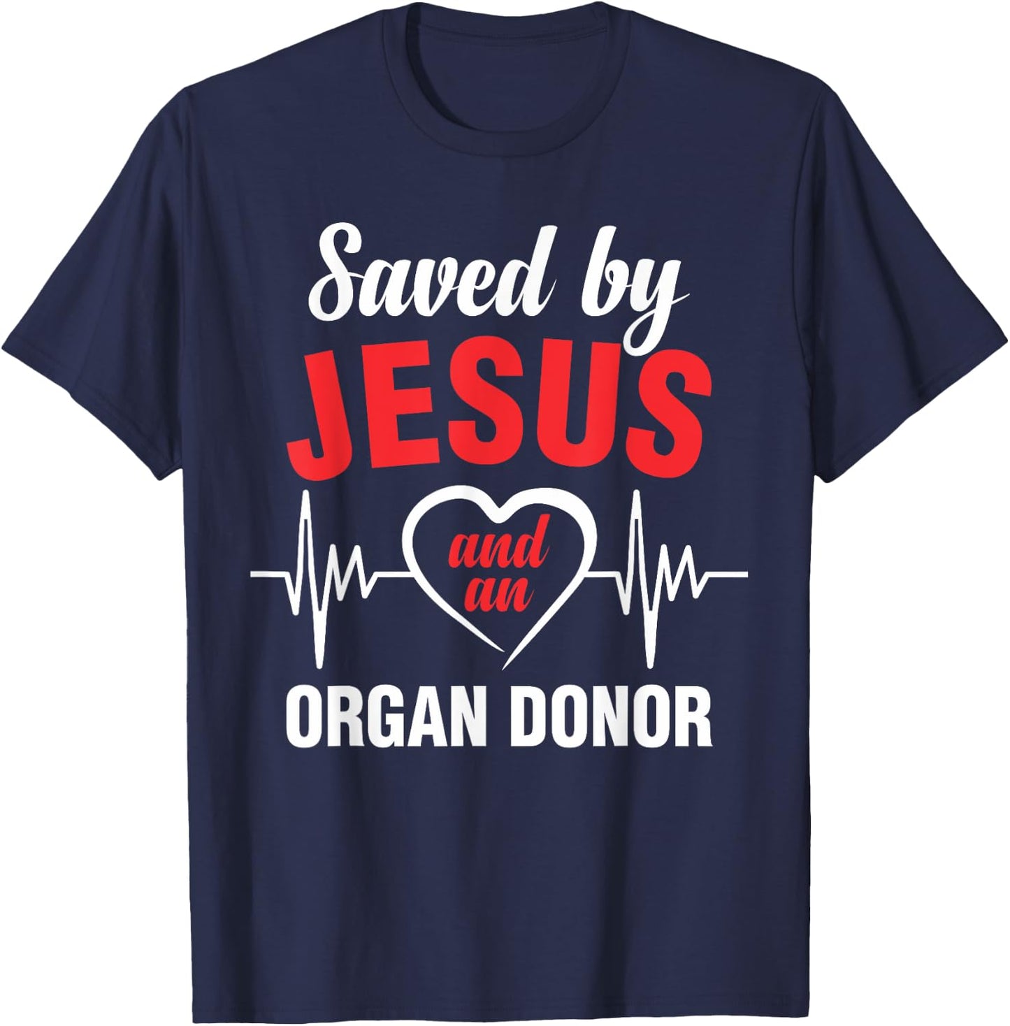 Saved by Jesus and a donor heart transplantations T-Shirt - T-Shirt | Navy