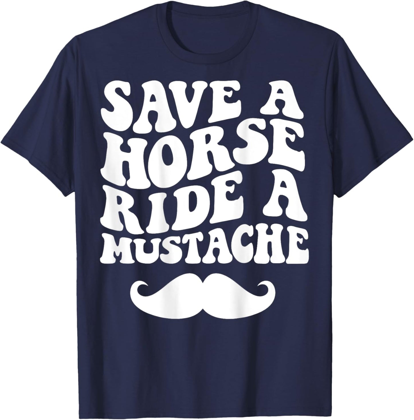 Save A Horse Ride A Mustache T-Shirt - T-Shirt | Navy