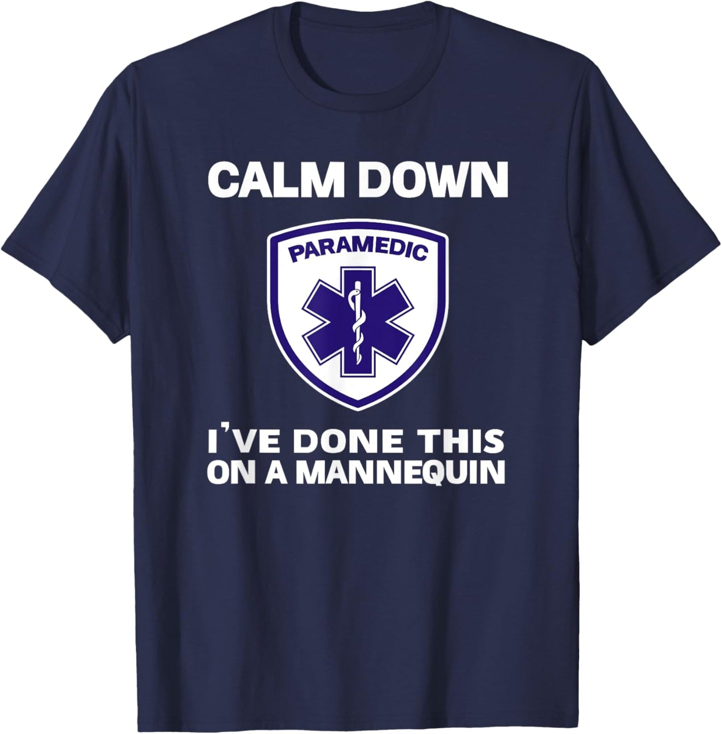 Calm Down I've Done This On A Mannequin funny Paramedic gift T-Shirt - T-Shirt | Navy