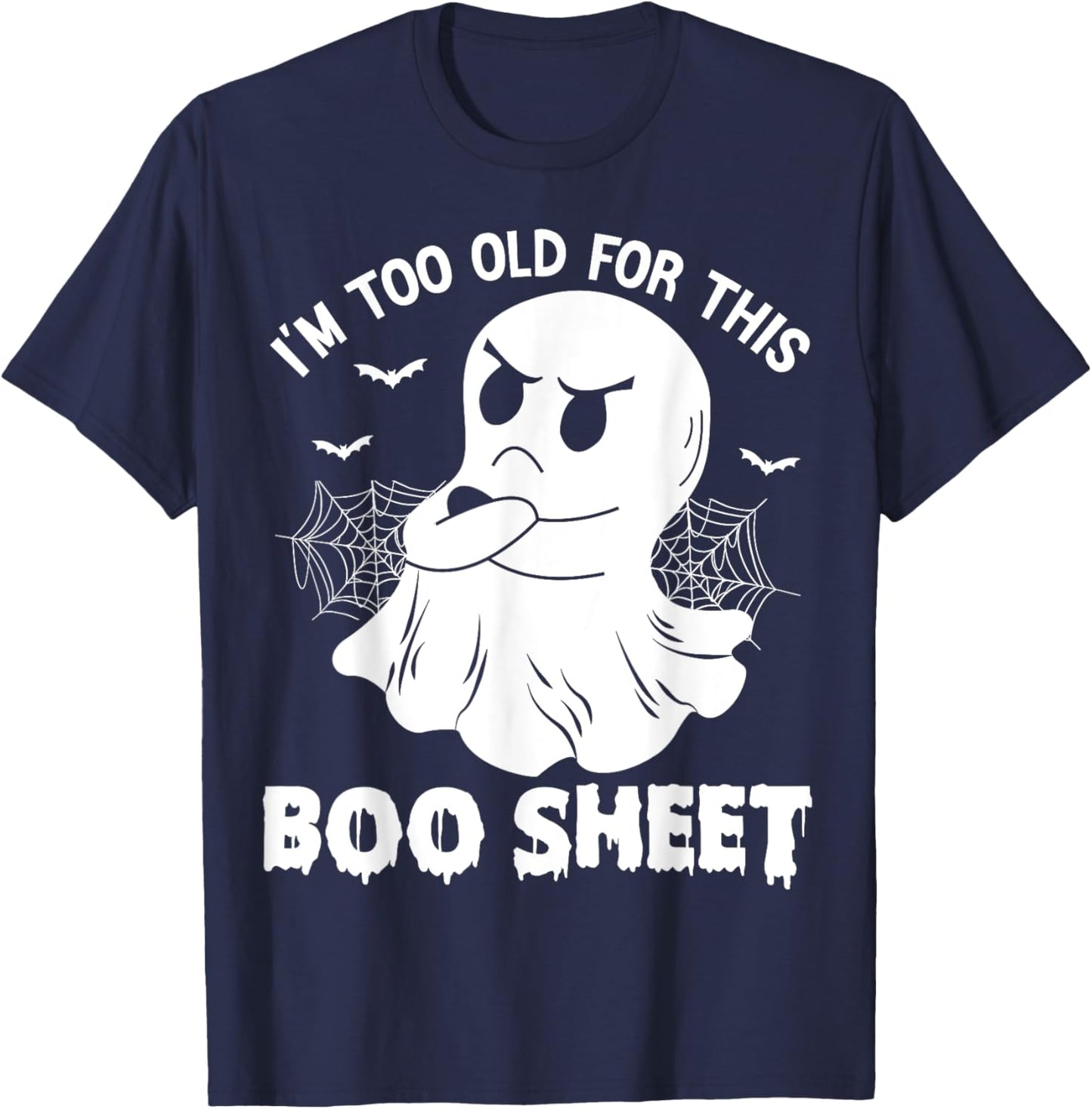 Funny I'm Too Old For This Boo Sheet Halloween Cool Ghost T-Shirt - T-Shirt | Navy