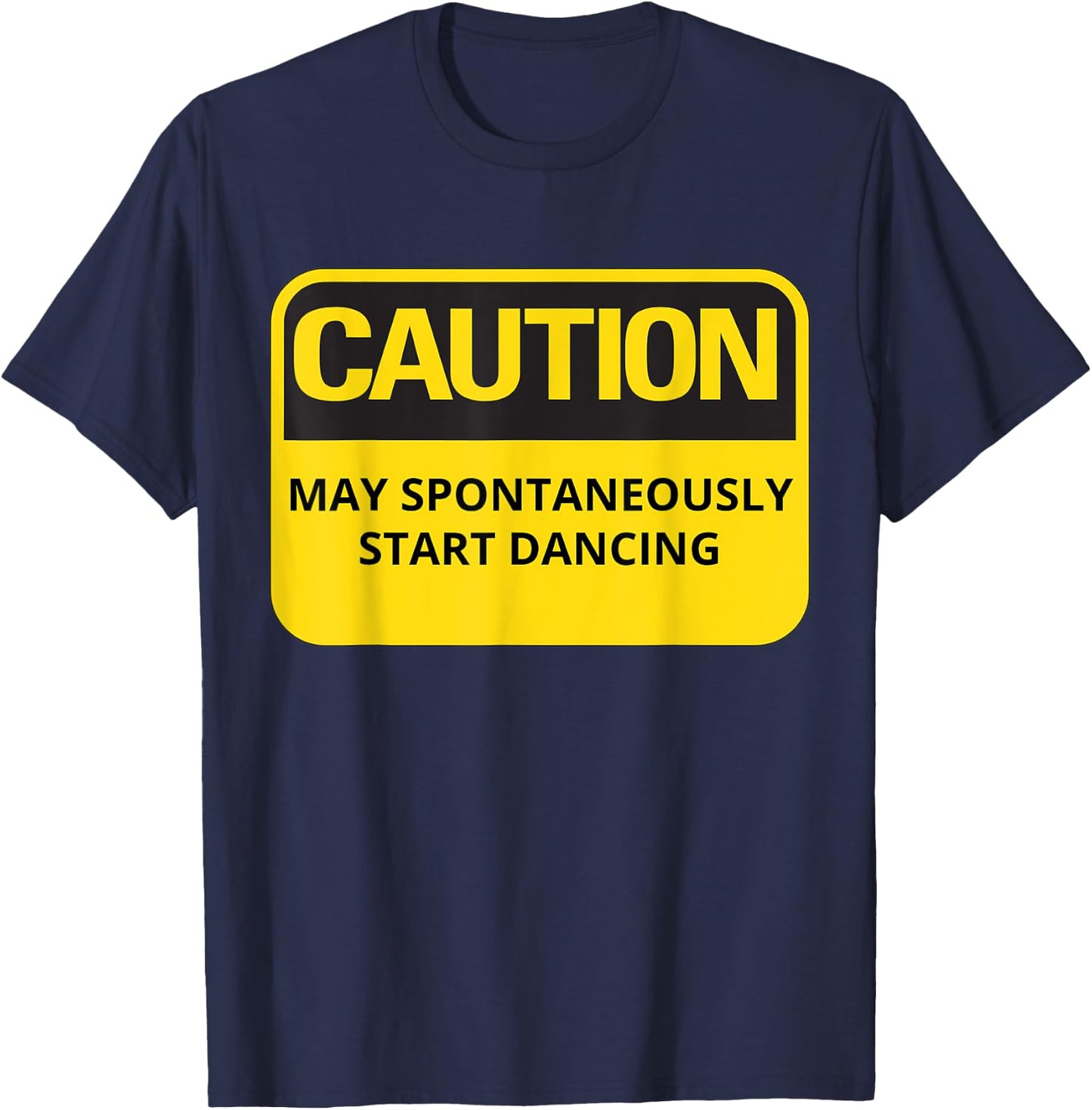 Funny Dancing Caution May Spontaneously Start Dancing T-Shirt - T-Shirt | Navy