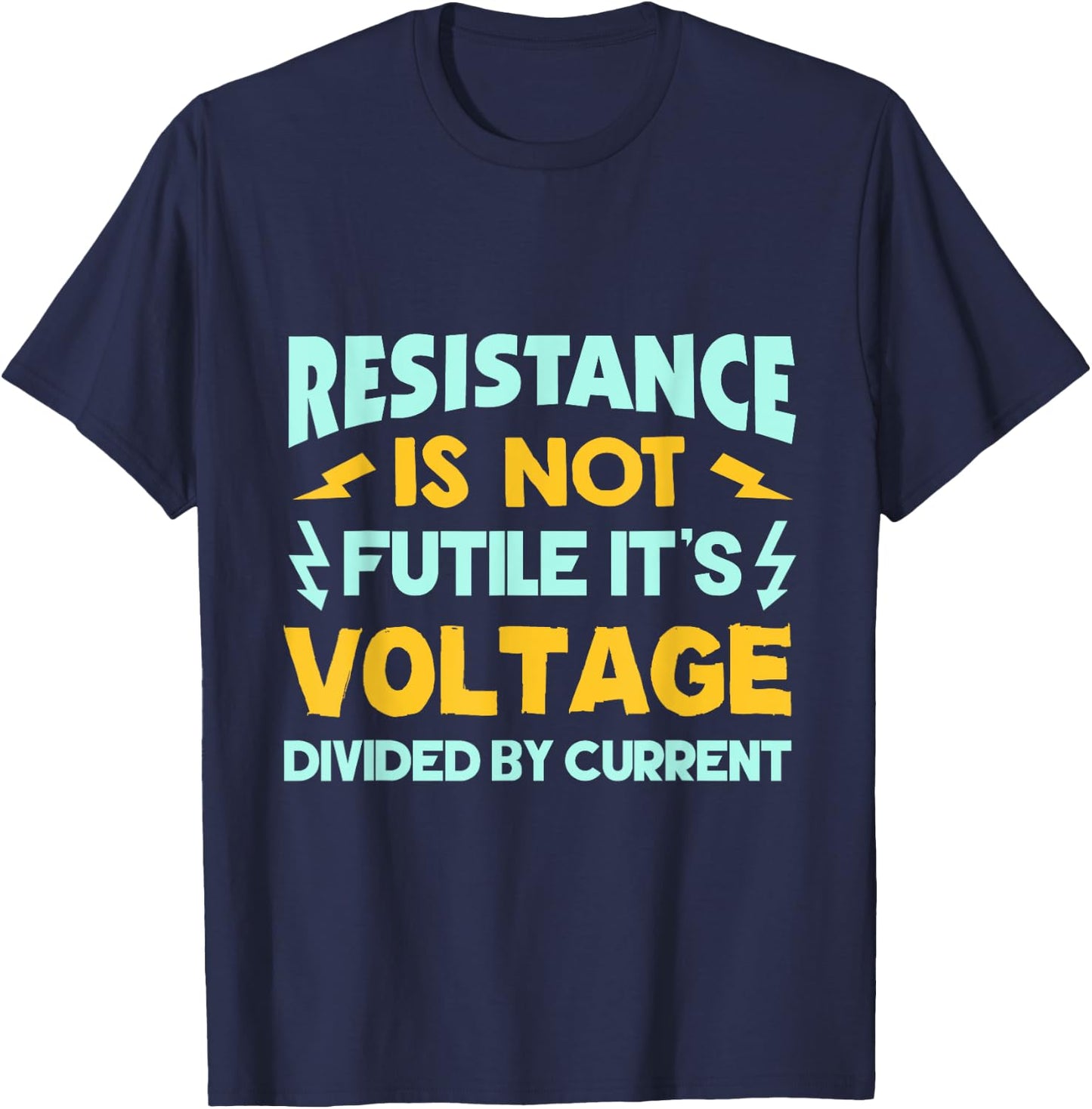 Resistance Is Not Futile - Ohms Law - Funny Electrician T-Shirt - T-Shirt | Navy
