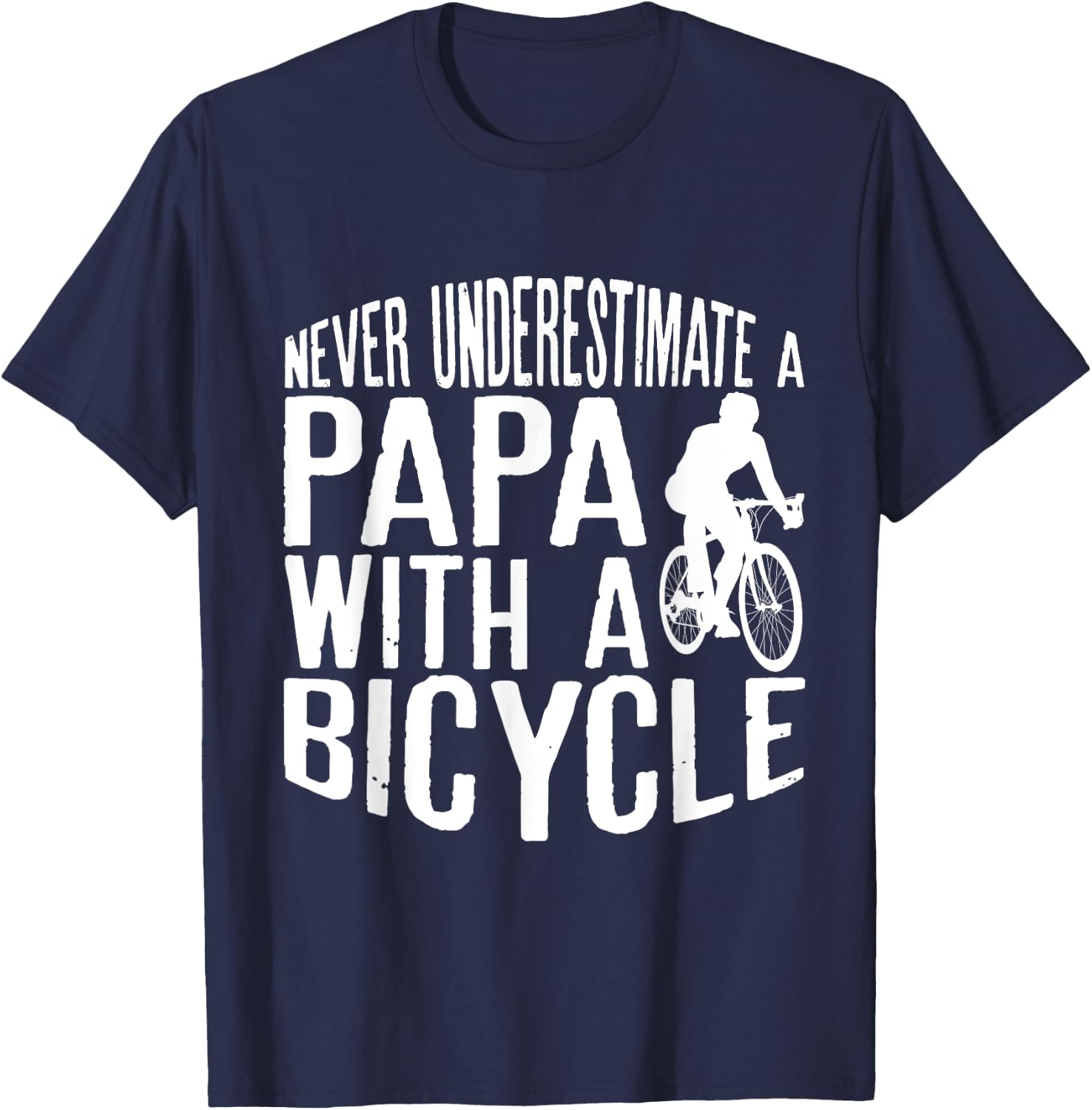 Never Underestimate A Papa With A Bicycle Cool T Shirts T-Shirt - T-Shirt | Navy