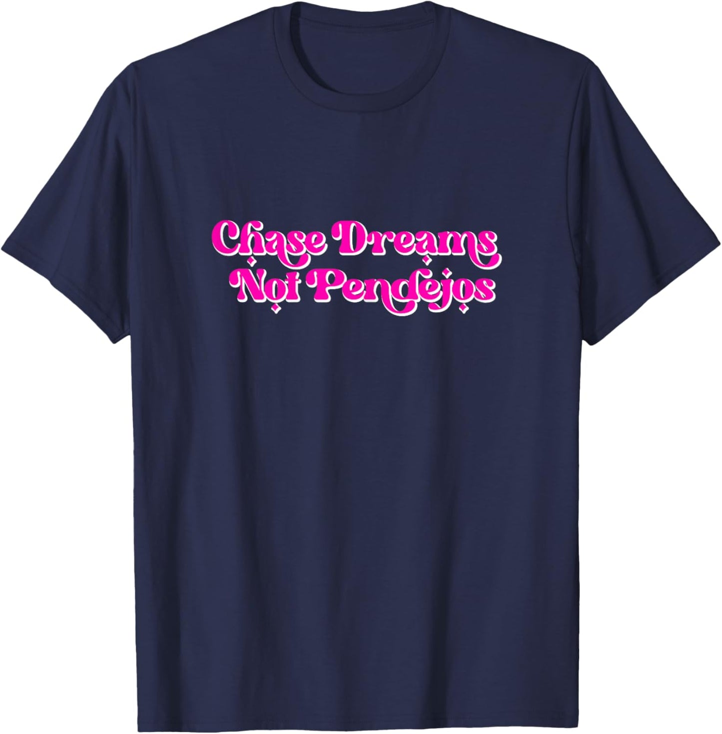 Chase Dreams Not Pendejos Vintage retro funny T-Shirt - T-Shirt | Navy