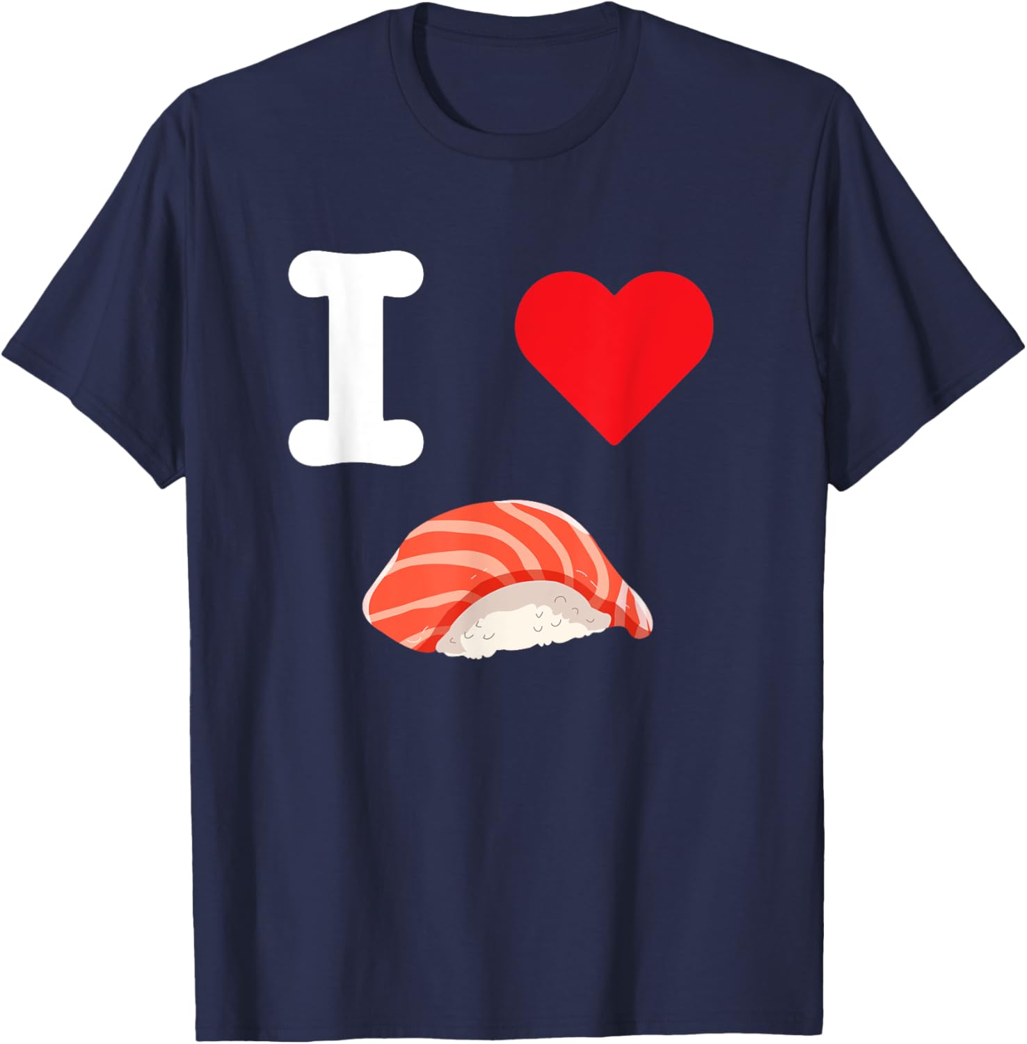 I Love Salmon Sushi Nigiri Seafood Japanese Food Fish Rice T-Shirt - T-Shirt | Navy