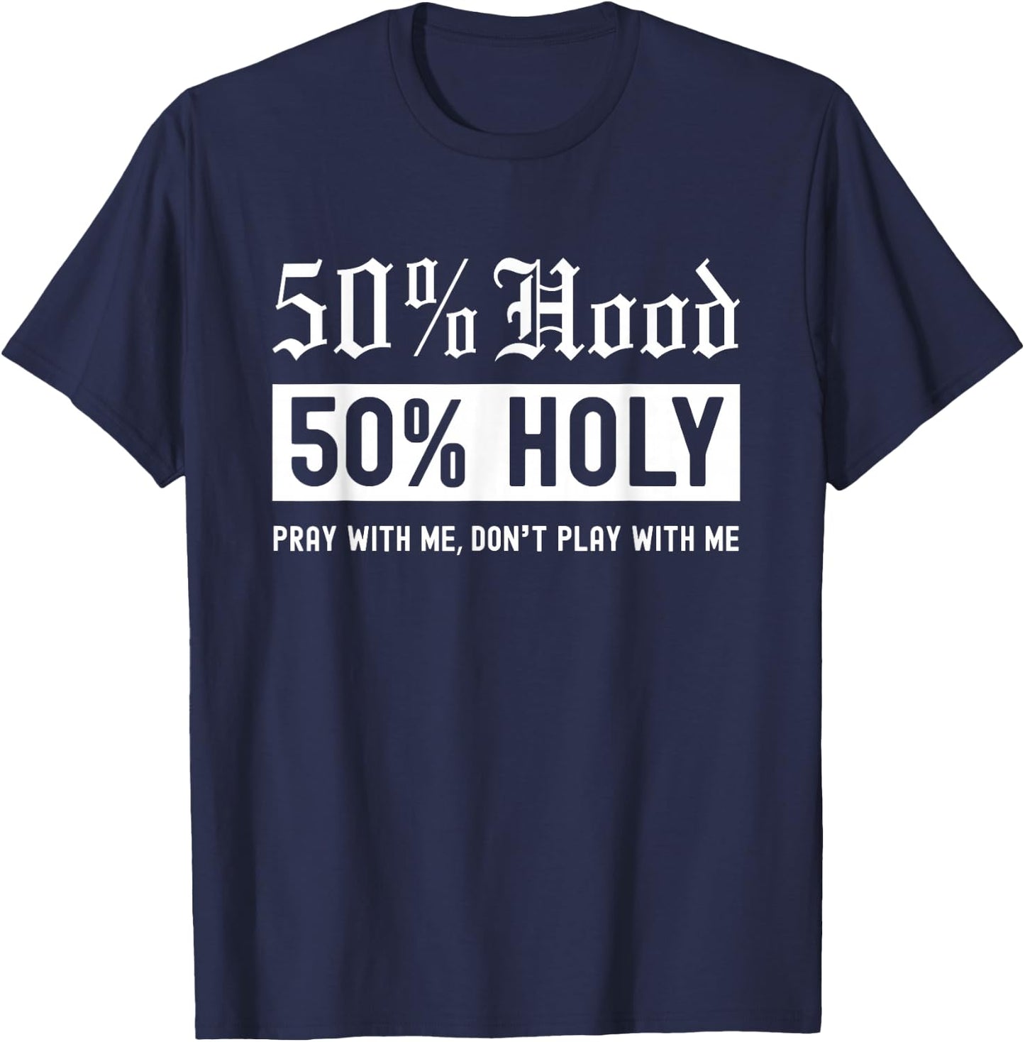 Half Hood Half Holy 50% Per cent Christian Theme T-Shirt - T-Shirt | Navy