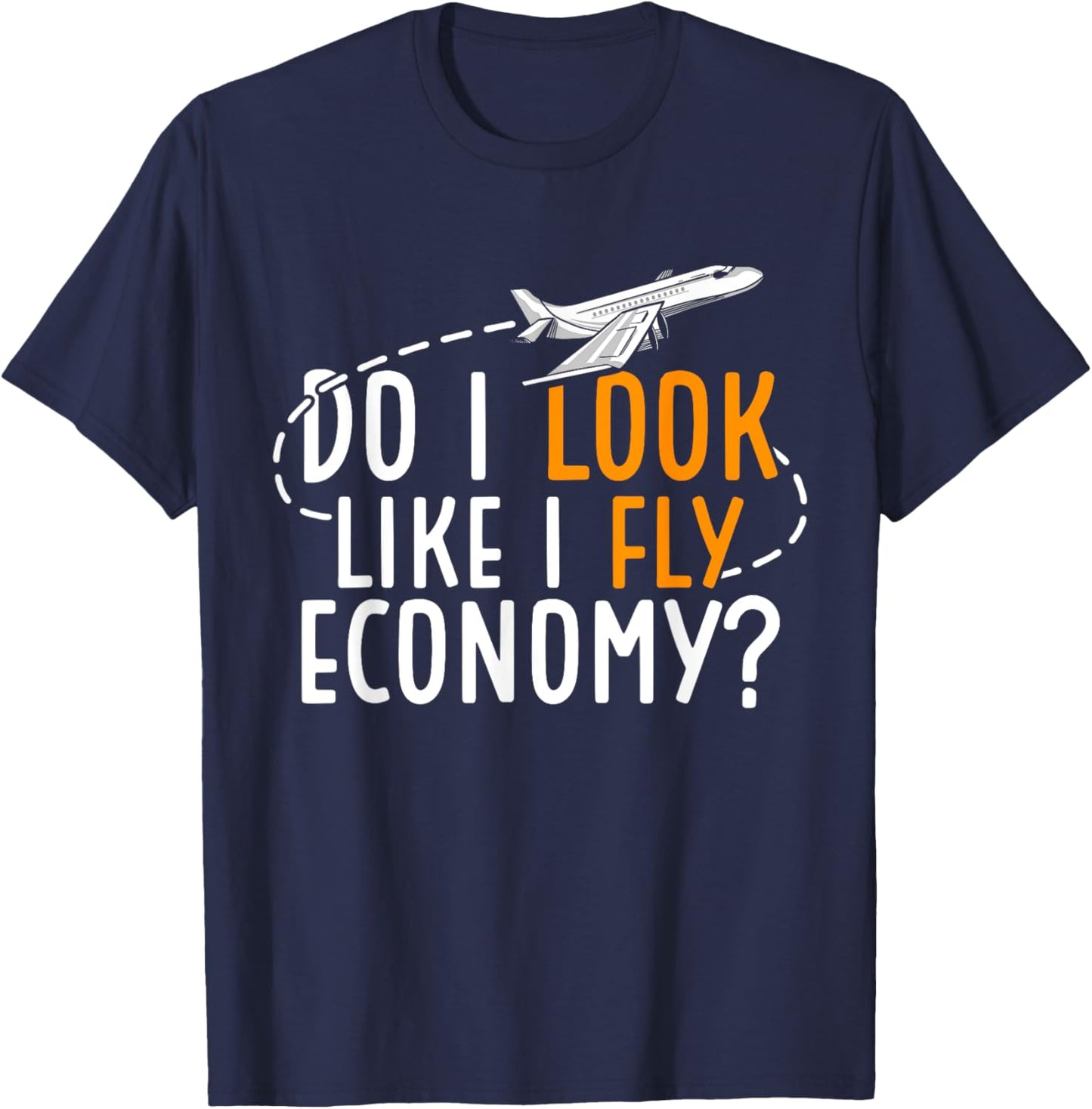 Do I Look Like I Fly Economy First Class Frequent Flyer T-Shirt - T-Shirt | Navy