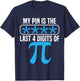 My Pin Is The Last 4 Digits Of Pi Day Math Lover Mathematics T-Shirt - T-Shirt | Navy