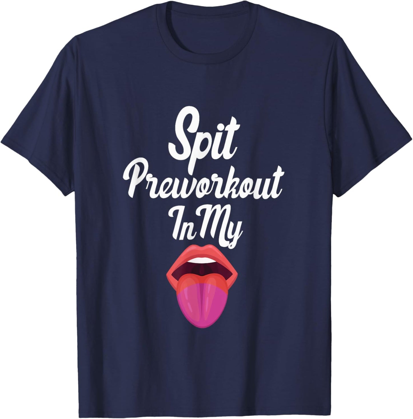 Spit Preworkout In My Mouth T-Shirt - T-Shirt | Navy