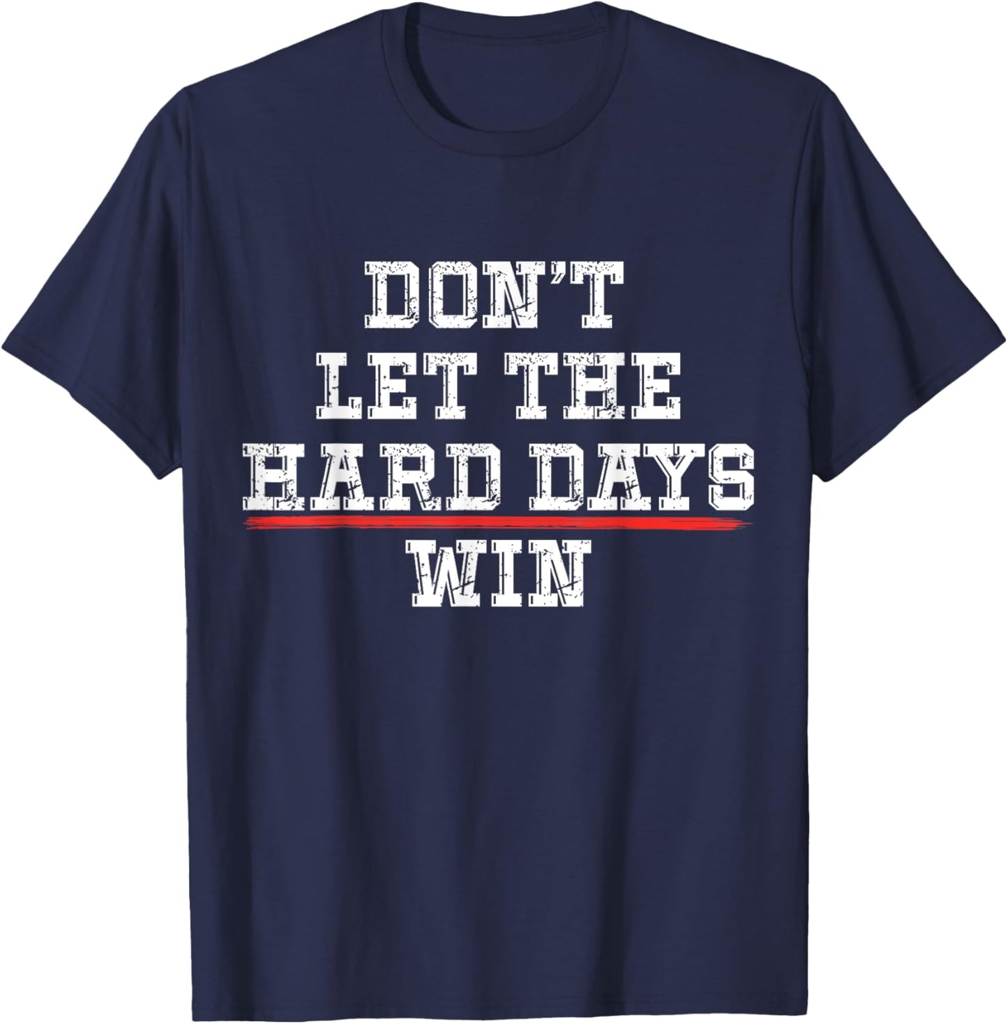 Don't Let the Hard Days Win Positivity Quote T-Shirt - T-Shirt | Navy