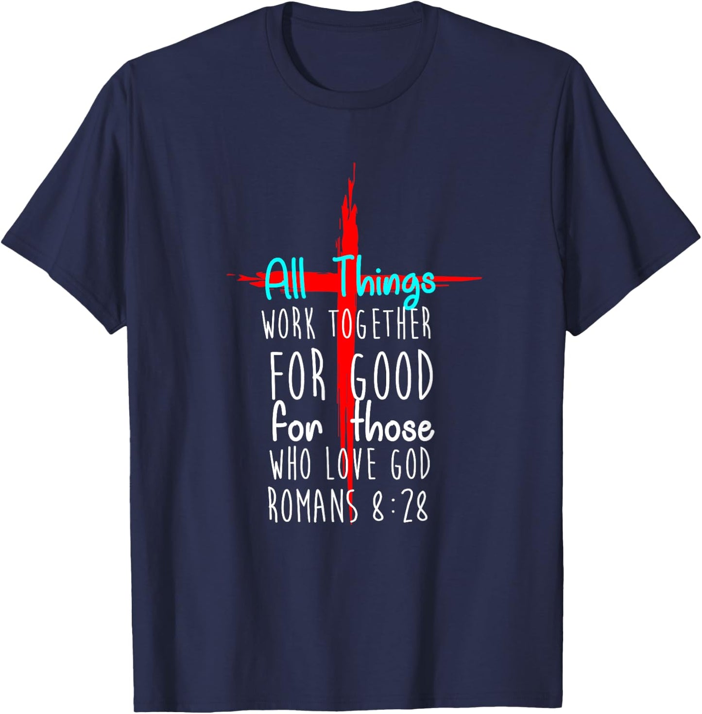 All Things Work Together For Good For Those Who Love God New T-Shirt - T-Shirt | Navy