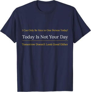 I Can Only Be Nice to One Person and Today is Not Your Day T-Shirt - T-Shirt | Navy