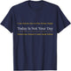 I Can Only Be Nice to One Person and Today is Not Your Day T-Shirt - T-Shirt | Navy