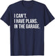 I can't. I have plans. In the Garage. T-Shirt - T-Shirt | Navy