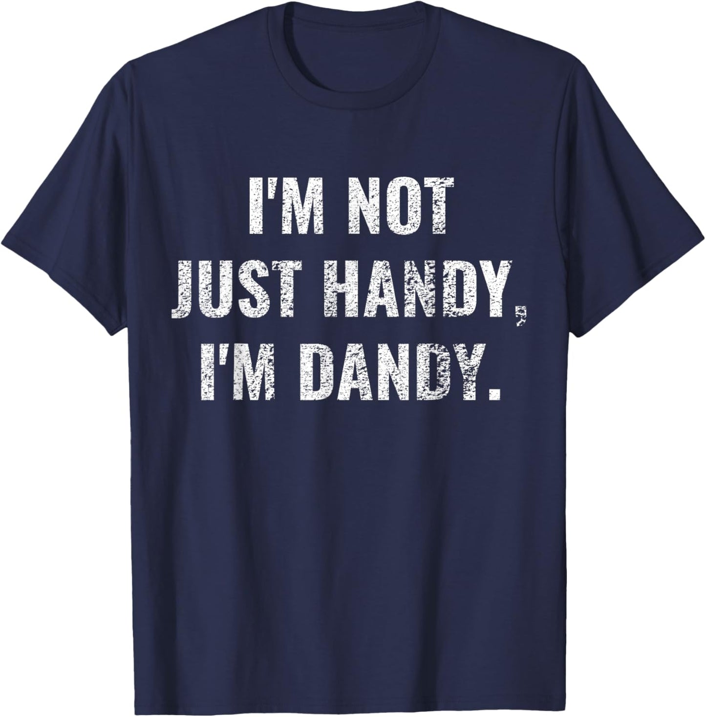 I'm Not Just Handy, I'm Dandy Funny fathers day handyman men T-Shirt - T-Shirt | Navy