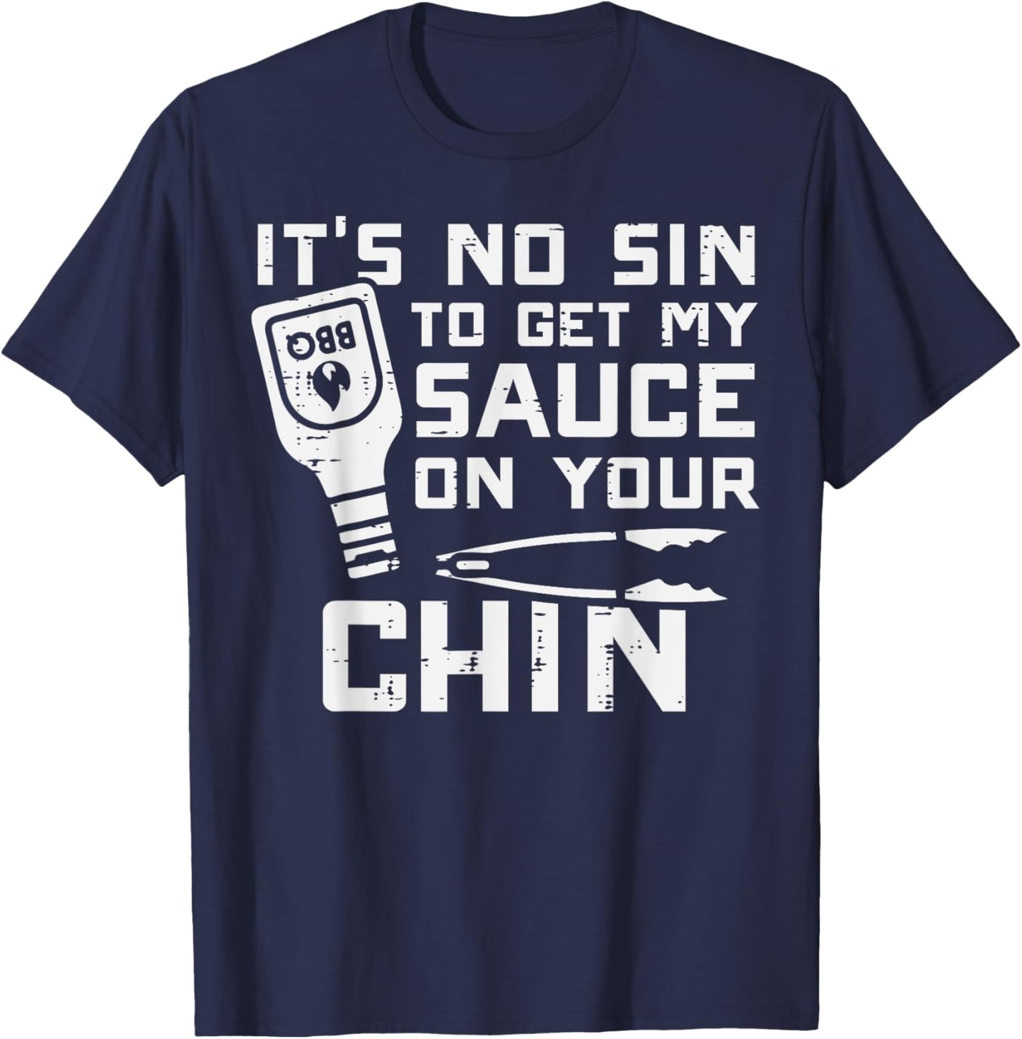 No Sin To Get Sauce On Your Chin Bbq Barbecue Men Women Kids T-Shirt - T-Shirt | Navy