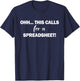 Oh this calls for a spreadsheet shirt & gifts funny excel T-Shirt - T-Shirt | Navy