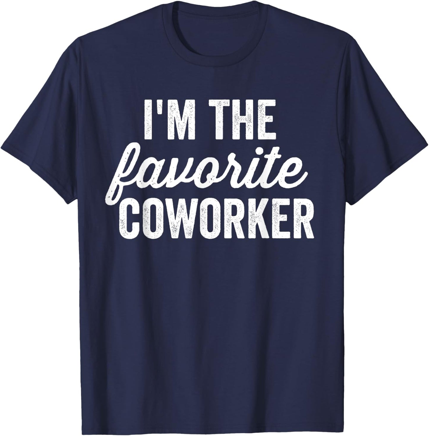 I'm The Favorite Coworker Matching Employee Funny Work T-Shirt - T-Shirt | Navy