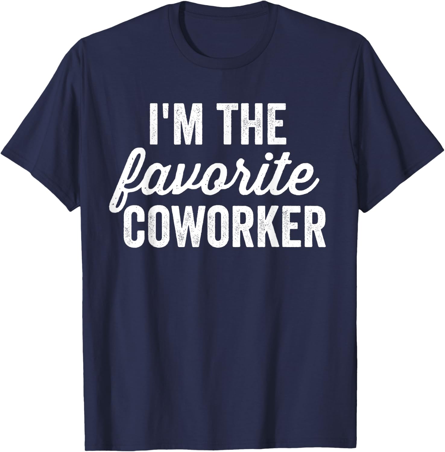 I'm The Favorite Coworker Matching Employee Funny Work T-Shirt - T-Shirt | Navy