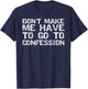 Don't Make Me Have to Go to Confession Sarcastic Christian T-Shirt - T-Shirt | Navy