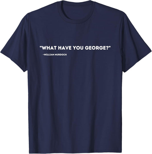 Free Flight Merch | What have you George? | George Crabtree | Murdoch Mysteries T-Shirt - T-Shirt | Navy